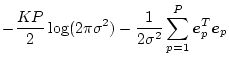 $\displaystyle -\frac{KP}{2}\log(2\pi\sigma^2)-\frac{1}{2\sigma^2}\sum_{p=1}^P\mbox{\boldmath$e$}_p^T\mbox{\boldmath$e$}_p$