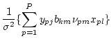 $\displaystyle \frac{1}{\sigma^2}
\{ \sum_{p=1}^P y_{pj} b_{km} \nu_{pm} x_{pl} \}$
