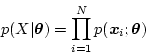 \begin{displaymath}
p(X\vert\mbox{\boldmath$\theta$}) = \prod_{i=1}^N p(\mbox{\boldmath$x$}_i; \mbox{\boldmath$\theta$})
\end{displaymath}