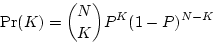 \begin{displaymath}
\mbox{Pr}(K) = {N \choose K} P^K (1-P)^{N-K}
\end{displaymath}
