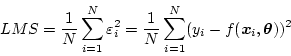 \begin{displaymath}
LMS = \frac{1}{N} \sum_{i=1}^N \varepsilon_i^2
= \frac{1}...
...^N (y_i - f(\mbox{\boldmath$x$}_i,\mbox{\boldmath$\theta$}))^2
\end{displaymath}