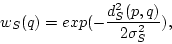 \begin{displaymath}
w_S(q) = exp(-\frac{d_S^2(p,q)}{2\sigma_S^2}),
\end{displaymath}