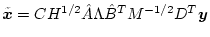 $\tilde{\mbox{\boldmath$x$}} = C H^{1/2}\hat{A} \Lambda \hat{B}^T M^{-1/2} D^T
\mbox{\boldmath$y$}$