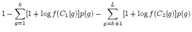 $\displaystyle 1 - \sum_{g=1}^k [1+\log f(C_1\vert g)]p(g)
- \sum_{g=k+1}^L [1+\log f(C_2\vert g)]p(g)$