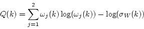 \begin{displaymath}
Q(k) = \sum_{j=1}^2 \omega_j(k) \log(\omega_j(k)) - \log(\sigma_W(k))
\end{displaymath}