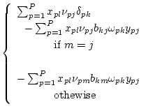 $\displaystyle \left\{ \begin{array}{l}
\sum_{p=1}^P x_{pl} \nu_{pj} \delta_{pk}...
...} \omega_{pk} y_{pj} \\
\mbox{\ \ \ \ \ \ \ \ \ \ othewise}
\end{array}\right.$