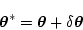 \begin{displaymath}
\mbox{\boldmath$\theta$}^* = \mbox{\boldmath$\theta$} + \delta \mbox{\boldmath$\theta$}
\end{displaymath}