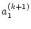 $\displaystyle a_1^{(k+1)}$