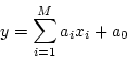 \begin{displaymath}
y = \sum_{i=1}^M a_i x_i + a_0
\end{displaymath}