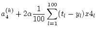 $\displaystyle a_4^{(k)} + 2 \alpha \frac{1}{100} \sum_{l=1}^{100} (t_l - y_l) x4_l$
