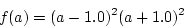 \begin{displaymath}
f(a) = (a - 1.0)^2 (a + 1.0)^2
\end{displaymath}