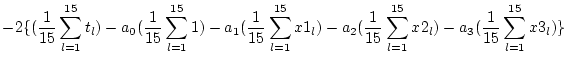 $\displaystyle - 2 \{
(\frac{1}{15} \sum_{l=1}^{15} t_l)
- a_0 (\frac{1}{15} \su...
...\frac{1}{15} \sum_{l=1}^{15} x2_l)
- a_3 (\frac{1}{15} \sum_{l=1}^{15} x3_l) \}$