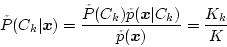 \begin{displaymath}
\tilde{P}(C_k\vert\mbox{\boldmath$x$}) =
\frac{\tilde{P}(C...
...}\vert C_k)}{\tilde{p}(\mbox{\boldmath$x$})} =
\frac{K_k}{K}
\end{displaymath}