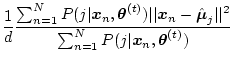 $\displaystyle \frac{1}{d} \frac{\sum_{n=1}^N P(j\vert\mbox{\boldmath$x$}_n,\mbo...
...^2}{\sum_{n=1}^N P(j\vert\mbox{\boldmath$x$}_n,\mbox{\boldmath$\theta$}^{(t)})}$