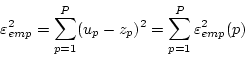 \begin{displaymath}
\varepsilon^2_{emp} = \sum_{p=1}^P (u_p - z_p)^2
= \sum_{p=1}^P \varepsilon^2_{emp}(p)
\end{displaymath}