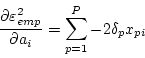 \begin{displaymath}
\frac{\partial \varepsilon^2_{emp}}{\partial a_{i}} =
\sum_{p=1}^P -2 \delta_p x_{pi}
\end{displaymath}