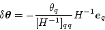 \begin{displaymath}
\delta\mbox{\boldmath$\theta$} = - \frac{\theta_q}{[H^{-1}]_{qq}}H^{-1}\mbox{\boldmath$e$}_q
\end{displaymath}