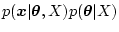 $\displaystyle p(\mbox{\boldmath$x$}\vert\mbox{\boldmath$\theta$},X)
p(\mbox{\boldmath$\theta$}\vert X)$