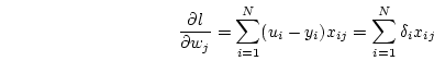 \begin{displaymath}
\frac{\partial l}{\partial w_j} = \sum_{i=1}^N (u_i - y_i) x_{ij} = \sum_{i=1}^N \delta_i x_{ij}
\end{displaymath}