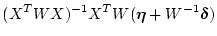 $\displaystyle (X^T W X)^{-1} X^T W (\mbox{\boldmath$\eta$} + W^{-1} \mbox{\boldmath$\delta$})$