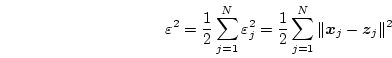 \begin{displaymath}
\varepsilon^2 = \frac{1}{2} \sum^N_{j=1} \varepsilon^2_j = ...
...rt \mbox{\boldmath {$x$}}_j - \mbox{\boldmath {$z$}}_j \Vert^2
\end{displaymath}