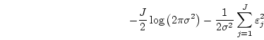 \begin{displaymath}
-\frac{J}{2}\log\left(2\pi\sigma^2\right) -
\frac{1}{2\sigma^2}\sum^{J}_{j=1}\varepsilon^2_j
\end{displaymath}