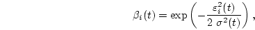 \begin{displaymath}
\beta_i(t) = \exp \left( - \frac{\varepsilon^2_i(t)}{2\ \sigma^2(t)}
\right),
\end{displaymath}