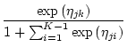 $\displaystyle \frac{\exp\left(\eta_{jk}\right)}{1+\sum^{K-1}_{i=1}\exp\left(\eta_{ji}\right)}$
