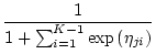 $\displaystyle \frac{1}{1+\sum^{K-1}_{i=1}\exp\left(\eta_{ji}\right)}$