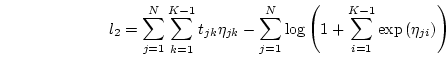 \begin{displaymath}
l_{2} =
\sum^{N}_{j=1}\sum^{K-1}_{k=1}t_{jk}\eta_{jk} -
...
...(1+\sum^{K-1}_{i=1}\exp\left(\eta_{ji}\right)\right)
\nonumber
\end{displaymath}