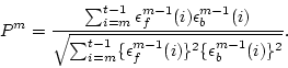 \begin{displaymath}
P^m = \frac{\sum_{i=m}^{t-1}\epsilon_f^{m-1}(i)\epsilon_b^{...
...{t-1} \{ \epsilon_f^{m-1}(i)\}^2 \{ \epsilon_b^{m-1}(i)\}^2}}.
\end{displaymath}
