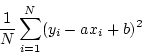 \begin{displaymath}
\frac{1}{N} \sum_{i=1}^N (y_i - a x_i + b)^2
\end{displaymath}