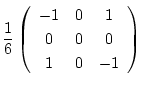 $\displaystyle \frac{1}{6} \left(
\begin{array}{ccc}
-1 & 0 & 1 \\
0 & 0 & 0 \\
1 & 0 & -1
\end{array} \right)$