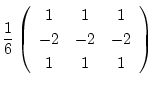 $\displaystyle \frac{1}{6} \left(
\begin{array}{ccc}
1 & 1 & 1 \\
-2 & -2 & -2 \\
1 & 1 & 1
\end{array} \right)$