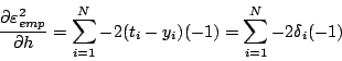 \begin{displaymath}
\frac{\partial \varepsilon^2_{emp}}{\partial h} =
\sum_{i=1}^N -2 (t_i - y_i) (-1)=
\sum_{i=1}^N -2 \delta_i (-1)
\end{displaymath}