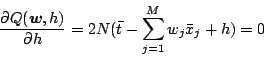\begin{displaymath}
\frac{\partial Q(\mbox{\boldmath$w$},h)}{\partial h} = 2 N (\bar{t} - \sum_{j=1}^M w_j \bar{x}_j + h) = 0
\end{displaymath}
