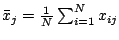 $\bar{x}_j = \frac{1}{N} \sum_{i=1}^N x_{ij}$