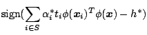 $\displaystyle \mbox{sign}(\sum_{i \in S} \alpha^{*}_i t_i \phi(\mbox{\boldmath$x$}_i)^T \phi(\mbox{\boldmath$x$}) - h^{*})$