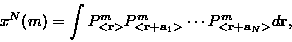\begin{displaymath}x^N(m) =
\int P^m_{<{\bf r}>} P^m_{<{\bf r}+{\bf a}_1>} \cdots P^m_{<{\bf r}+{\bf a}_N>} d{\bf r},
\end{displaymath}
