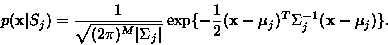 \begin{displaymath}p({\bf x}\vert S_j) = \frac{1}{\sqrt{(2\pi)^M \vert\Sigma_j\v...
...\bf x} - {\bf\mu}_j)^T \Sigma_j^{-1} ({\bf x} - {\bf\mu}_j)\}.
\end{displaymath}