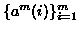 $\{a^m(i)\}_{i=1}^{m}$