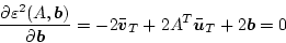 \begin{displaymath}
\frac{\partial \varepsilon^2(A,\mbox{\boldmath$b$})}{\parti...
... 2 A^T \bar{\mbox{\boldmath$u$}}_T + 2 \mbox{\boldmath$b$} = 0
\end{displaymath}