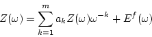 \begin{displaymath}
Z(\omega) = \sum_{k=1}^{m}a_{k}Z(\omega)\omega^{-k} + E^f(\omega)
\end{displaymath}