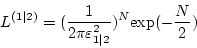 \begin{displaymath}
L^{(1\vert 2)} = ( \frac{1}{2\pi\varepsilon_{1\vert 2}^2} )^N
\mbox{exp} ( - \frac{N}{2} )
\end{displaymath}