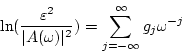 \begin{displaymath}
\ln (\frac{\varepsilon^{2} }{ \vert A(\omega)\vert^{2}} )
= \sum_{j=-\infty}^{\infty}g_{j}\omega^{-j}
\end{displaymath}