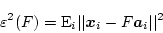 \begin{displaymath}
\varepsilon^2(F) = \mbox{E}_i \vert\vert\mbox{\boldmath$x$}_i - F \mbox{\boldmath$a$}_i\vert\vert^2
\end{displaymath}