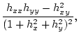 $\displaystyle \frac{h_{xx}h_{yy} - h_{xy}^2}{(1+h_x^2+h_y^2)^2},$