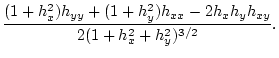 $\displaystyle \frac{(1+h_x^2)h_{yy}+(1+h_y^2)h_{xx}-2h_xh_yh_{xy}}
{2(1+h_x^2+h_y^2)^{3/2}}.$