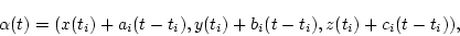 \begin{displaymath}
\alpha(t)=(x(t_i)+a_i(t-t_i),y(t_i)+b_i(t-t_i),z(t_i)+c_i(t-t_i)),
\end{displaymath}