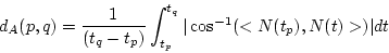 \begin{displaymath}
d_A(p,q) = \frac{1}{(t_q-t_p)} \int_{t_p}^{t_q} \vert\cos^{-1}(<N(t_p),N(t)>)\vert dt
\end{displaymath}